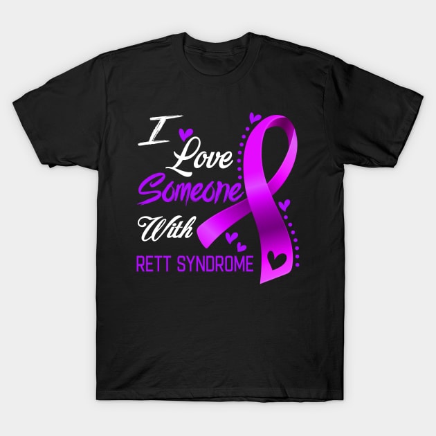 I Love Someone With Rett Syndrome Awareness Support Rett Syndrome Warrior Gifts T-Shirt by ThePassion99